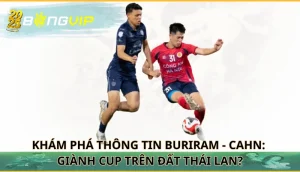 Buriram - CAHN: Giành Cup trên đất Thái Lan?
