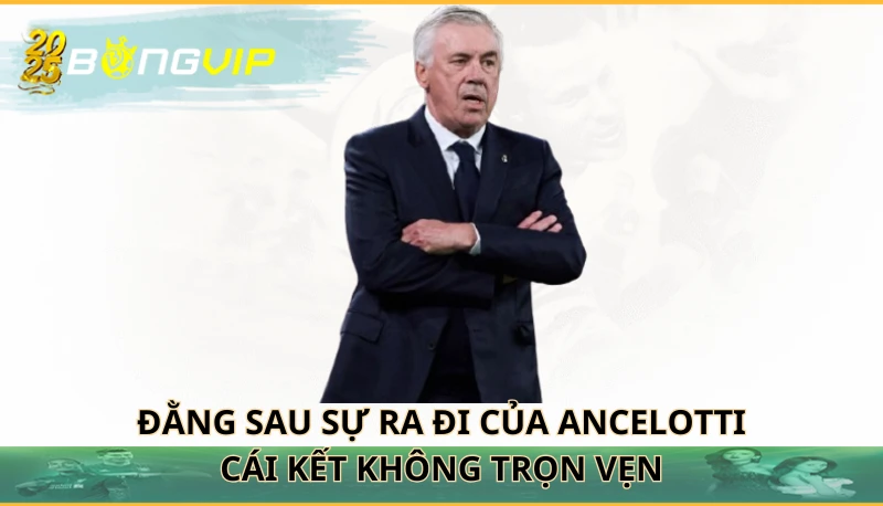 Đằng sau sự ra đi của Ancelotti