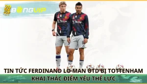 Ferdinand lo Man Utd bị Tottenham khai thác điểm yếu thể lực