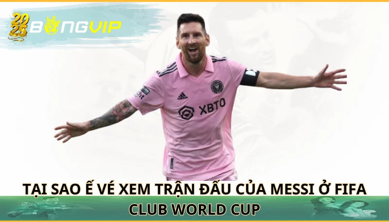 Ế vé xem trận đấu của Messi ở FIFA Club World Cup