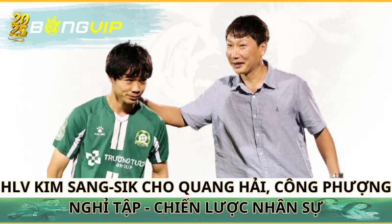 HLV Kim Sang-sik cho Quang Hải, Công Phượng nghỉ tập