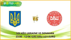 soi kèo Ukraine vs Denmark