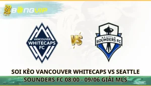soi kèo Vancouver Whitecaps vs Seattle Sounders FC