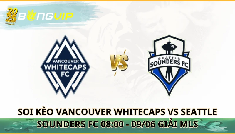 soi kèo Vancouver Whitecaps vs Seattle Sounders FC